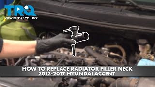 How to replace Radiator Filler Neck 2012-2017 Hyundai Accent