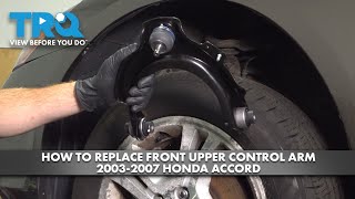 How to Replace Front Upper Control Arm 2003-2007 Honda Accord | 1A Auto