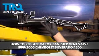How to Replace Vapor Canister Vent Valve 1999-2006 Chevrolet Silverado