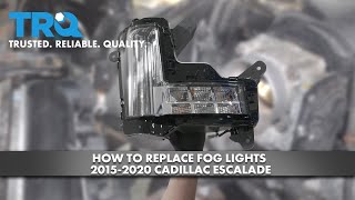 How To Replace Fog Lights 2015-2020 Cadillac Escalade 1A Auto