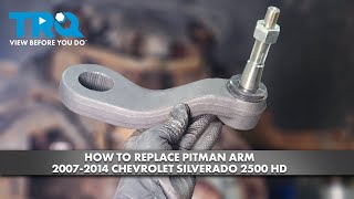 How to Replace Pitman Arm 2007-2014 Chevrolet Silverado 2500 HD 1A Auto
