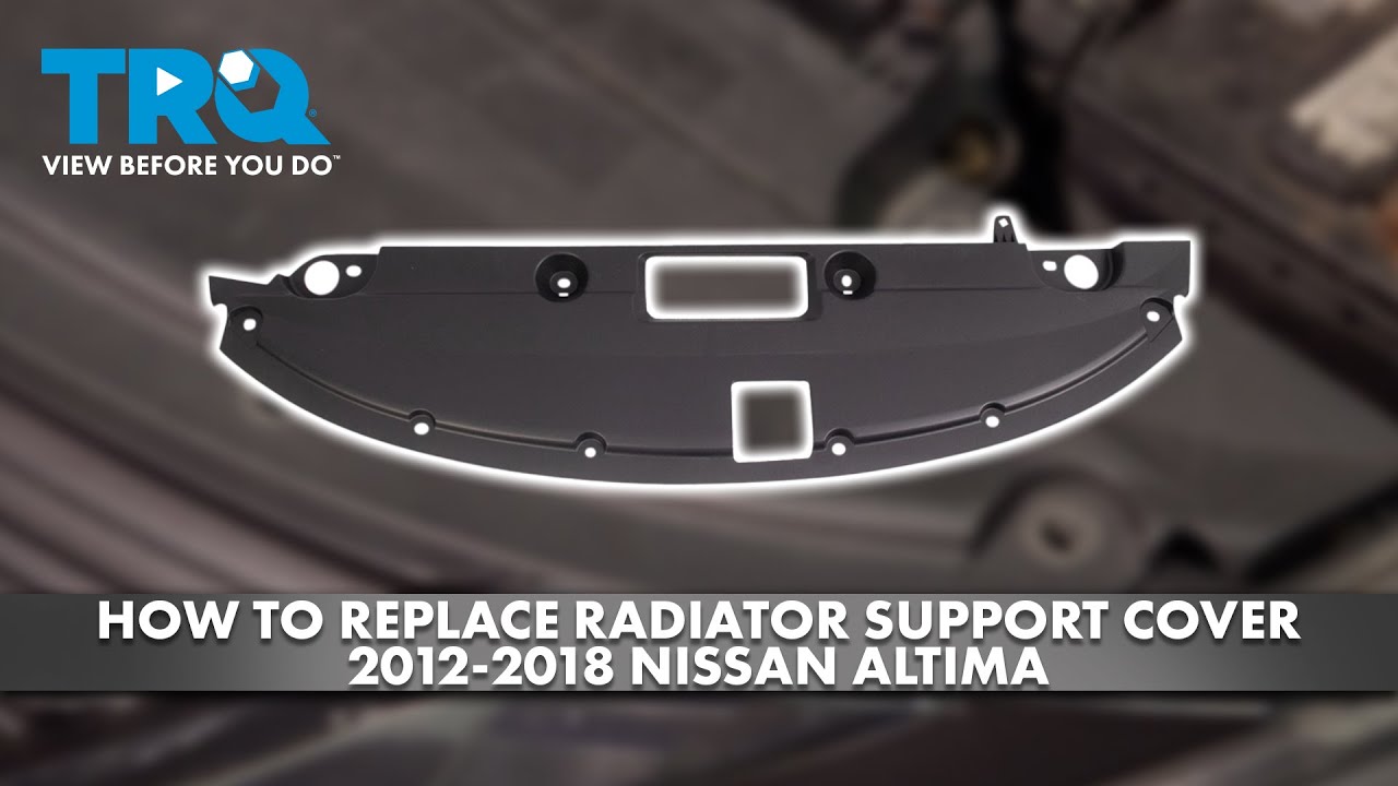 How to Replace Radiator Support Cover 2012-2018 Nissan Altima | 1A Auto