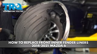 How to Replace Front Inner Fender Liner 2014-2021 Mazda 6 1A Auto