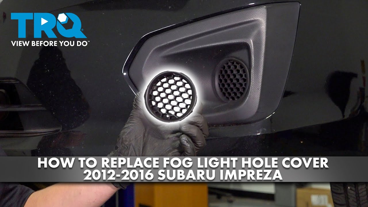How to Replace Fog Light Hole Covers 20122016 Subaru Impreza 1A Auto