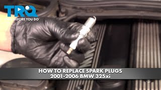How to Replace Spark Plugs 2001-2006 BMW 325xi 1A Auto