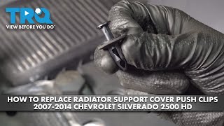 How to Replace Radiator Support Cover Push Clips 2007-2014 Chevrolet ...