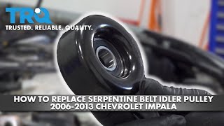 How to Replace Serpentine Belt Idler Pulley 2006-2013 Chevrolet Impala