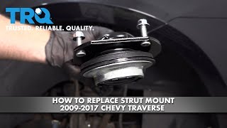 How To Replace Front Strut Mount 2009-17 Chevy Traverse 1A Auto