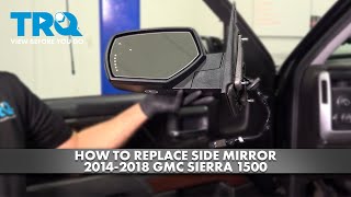How to Replace Side Mirror 2014-2018 GMC Sierra 1A Auto