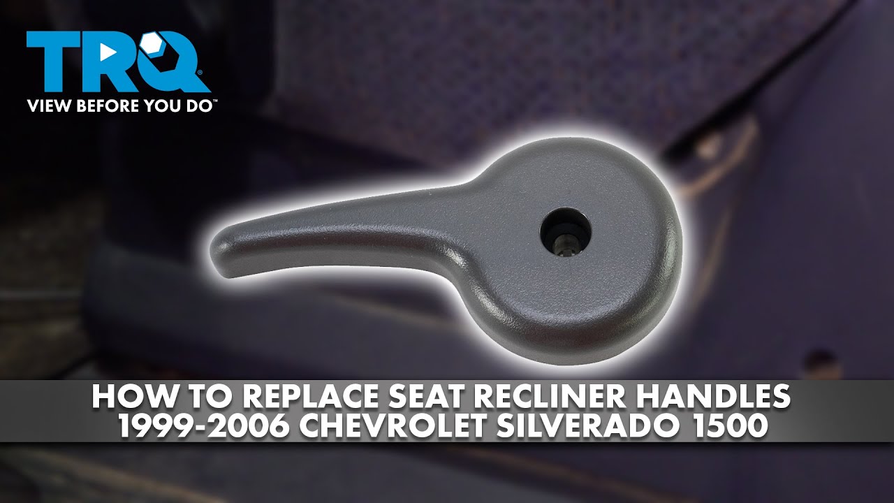 How to Replace Seat Recliner Handles 1999-2006 Chevrolet Silverado 1500 ...