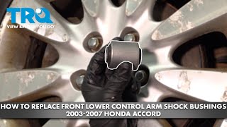 How to Replace Front Lower Control Arm Shock Bushings 2003-2007 Honda ...