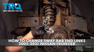 How to Replace Sway Bar End Links 2005-2021 Nissan Frontier 1A Auto