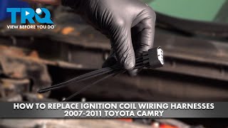 How to Replace Ignition Coil Wiring Harnesses 2007-2011 Toyota Camry