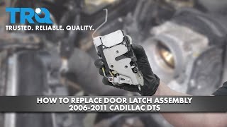 How To Replace Door Latch Assembly 2006-2011 Cadillac DTS 1A Auto