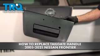 How to Replace Tailgate Handle 2005-2021 Nissan Frontier 1A Auto